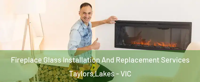 Fireplace Glass Installation And Replacement Services Taylors Lakes - VIC