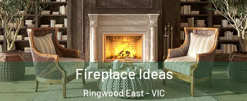 Fireplace Ideas Ringwood East - VIC