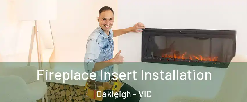 Fireplace Insert Installation Oakleigh - VIC