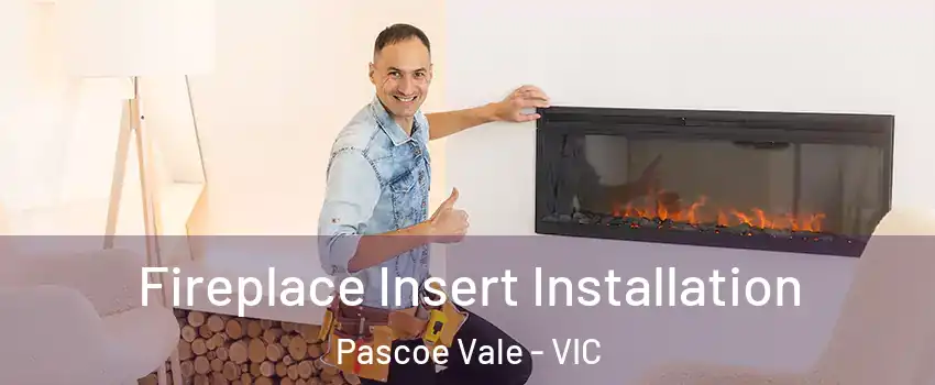 Fireplace Insert Installation Pascoe Vale - VIC