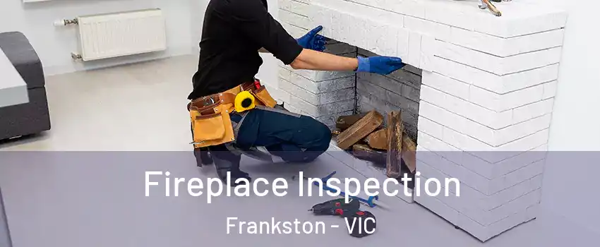 Fireplace Inspection Frankston - VIC