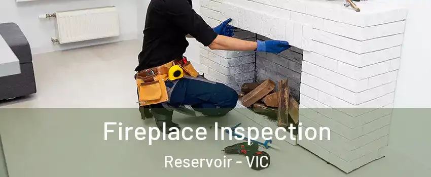 Fireplace Inspection Reservoir - VIC