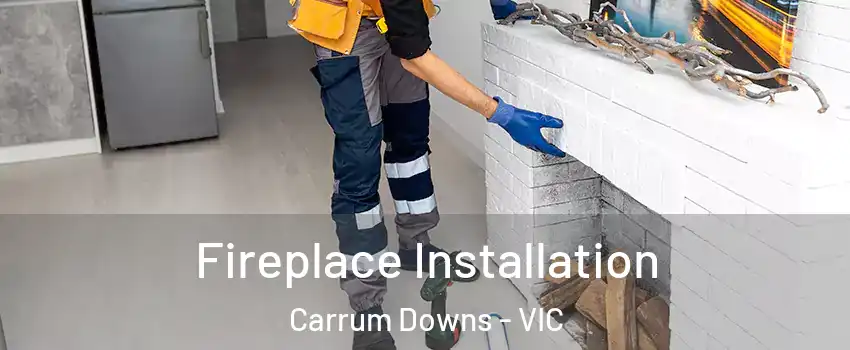 Fireplace Installation Carrum Downs - VIC