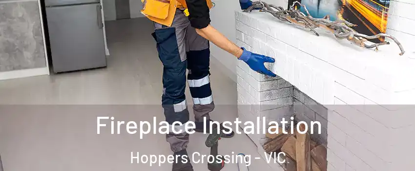 Fireplace Installation Hoppers Crossing - VIC