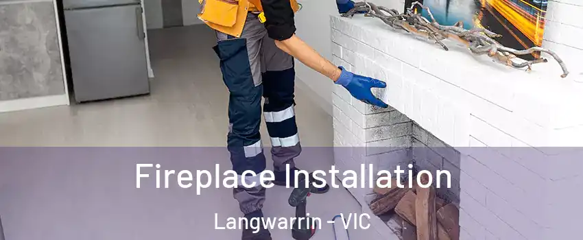 Fireplace Installation Langwarrin - VIC
