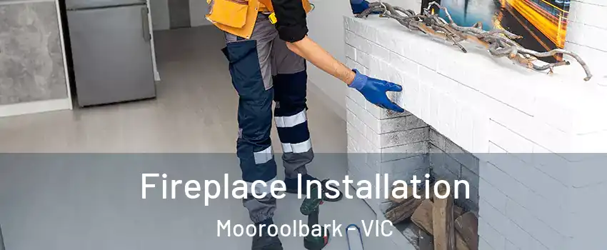 Fireplace Installation Mooroolbark - VIC