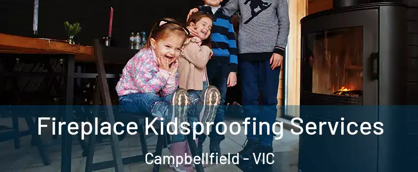 Fireplace Kidsproofing Services Campbellfield - VIC