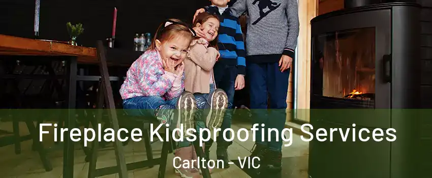 Fireplace Kidsproofing Services Carlton - VIC