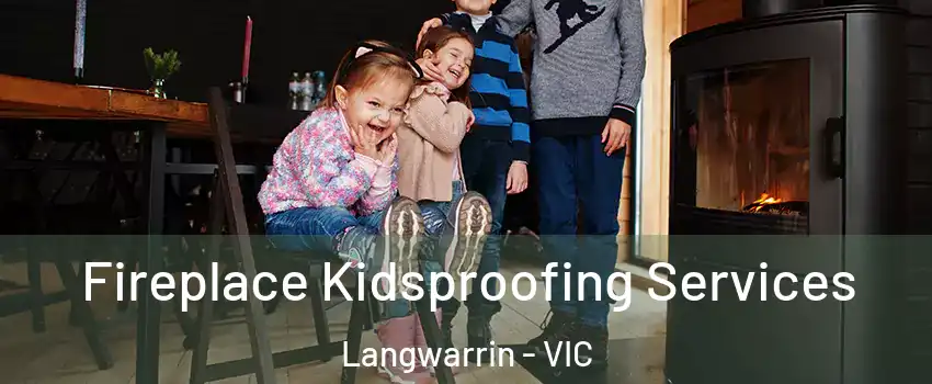 Fireplace Kidsproofing Services Langwarrin - VIC
