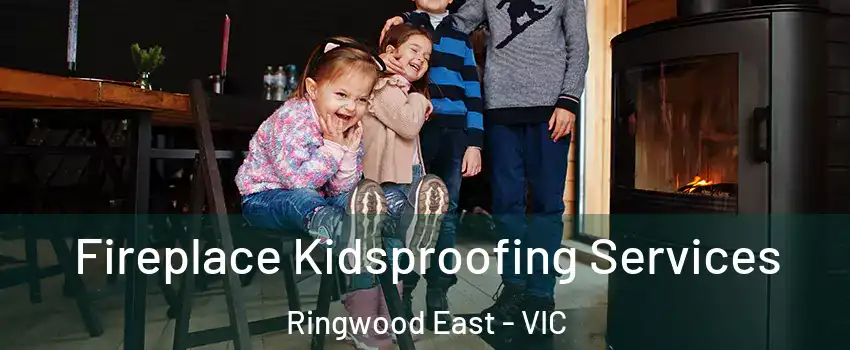 Fireplace Kidsproofing Services Ringwood East - VIC