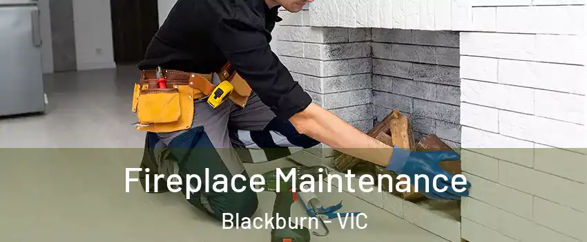 Fireplace Maintenance Blackburn - VIC