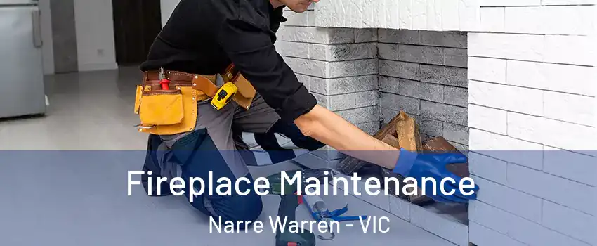 Fireplace Maintenance Narre Warren - VIC