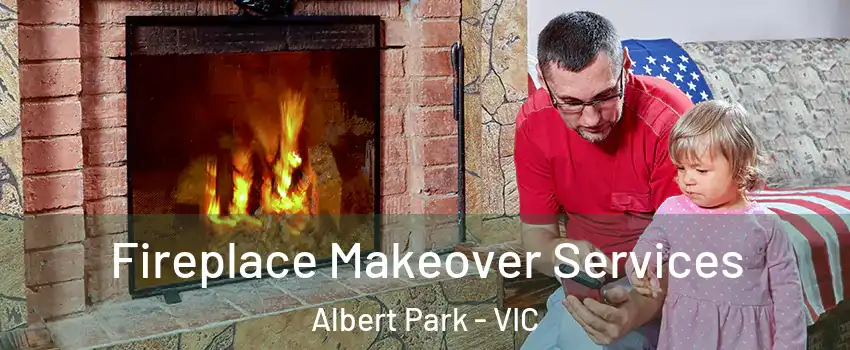 Fireplace Makeover Services Albert Park - VIC