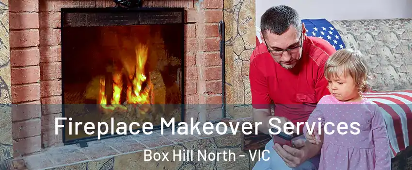 Fireplace Makeover Services Box Hill North - VIC