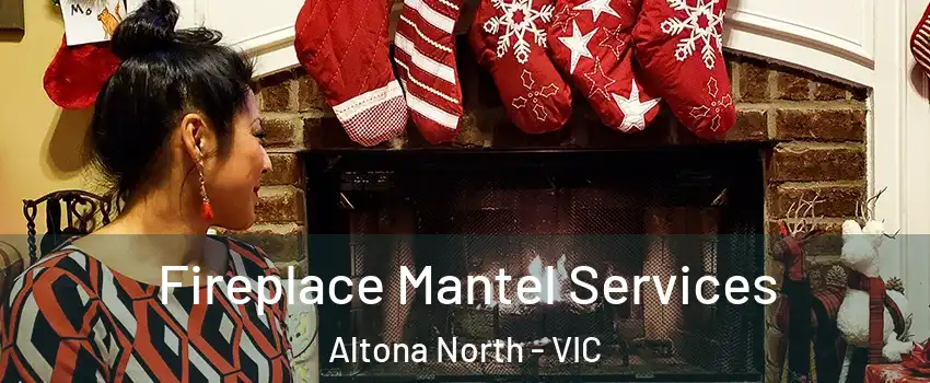 Fireplace Mantel Services Altona North - VIC