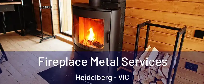 Fireplace Metal Services Heidelberg - VIC