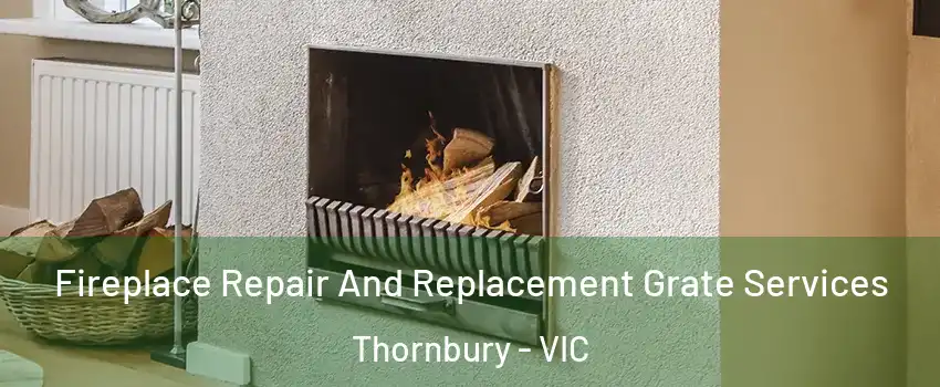 Fireplace Repair And Replacement Grate Services Thornbury - VIC