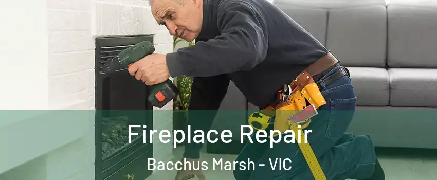 Fireplace Repair Bacchus Marsh - VIC