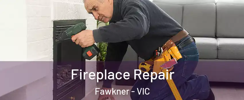 Fireplace Repair Fawkner - VIC