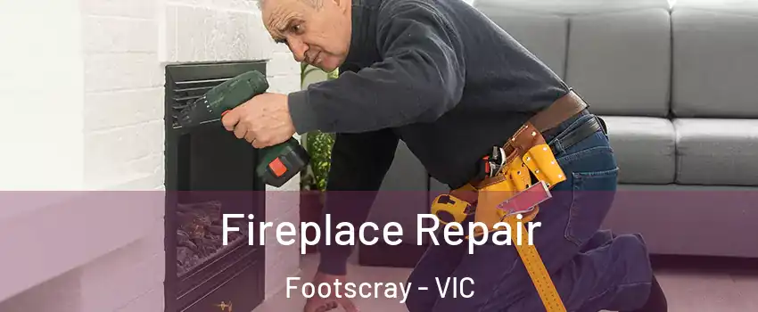 Fireplace Repair Footscray - VIC