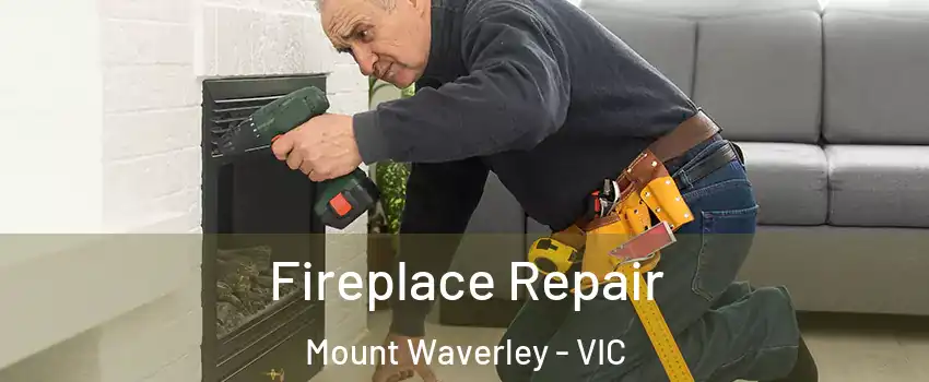 Fireplace Repair Mount Waverley - VIC