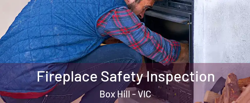 Fireplace Safety Inspection Box Hill - VIC