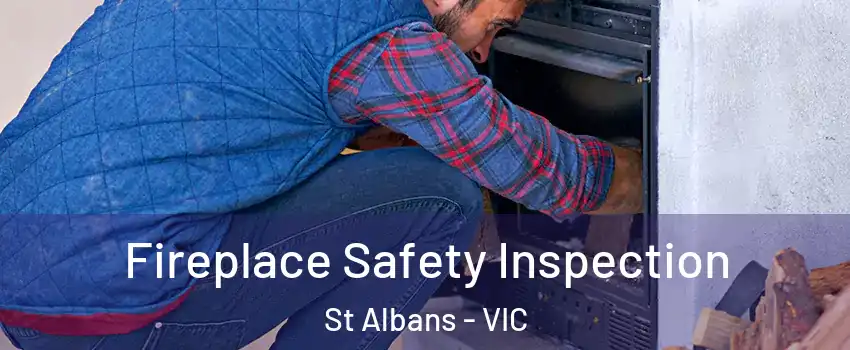 Fireplace Safety Inspection St Albans - VIC