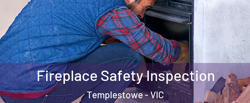 Fireplace Safety Inspection Templestowe - VIC