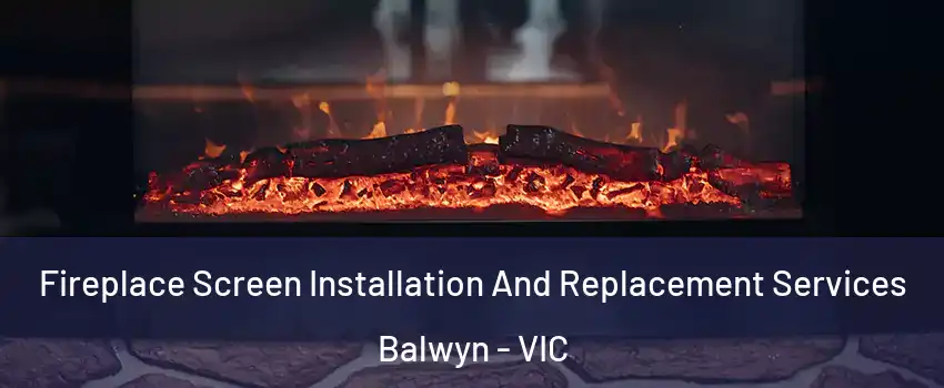 Fireplace Screen Installation And Replacement Services Balwyn - VIC