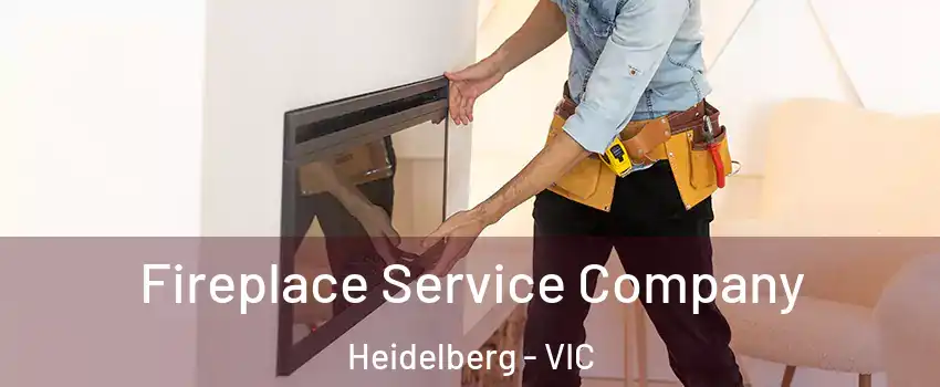 Fireplace Service Company Heidelberg - VIC