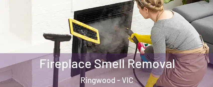 Fireplace Smell Removal Ringwood - VIC