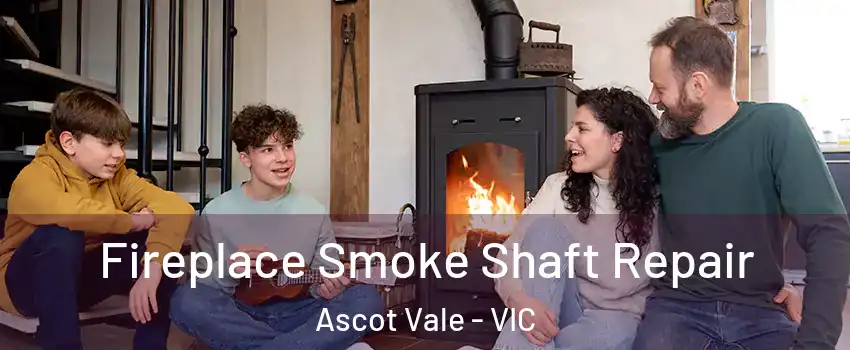 Fireplace Smoke Shaft Repair Ascot Vale - VIC