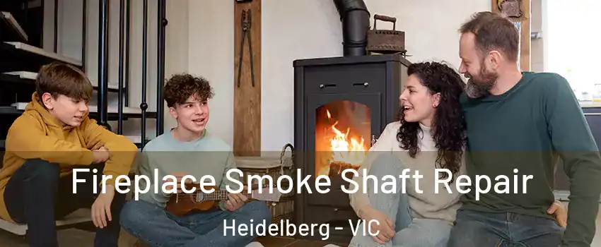 Fireplace Smoke Shaft Repair Heidelberg - VIC