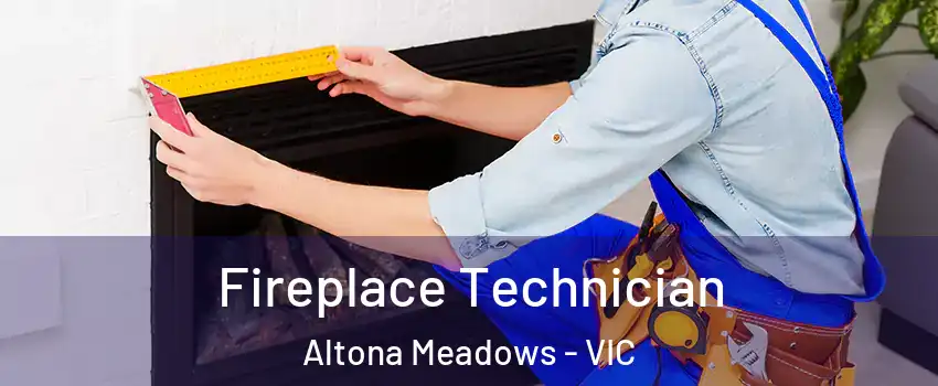 Fireplace Technician Altona Meadows - VIC