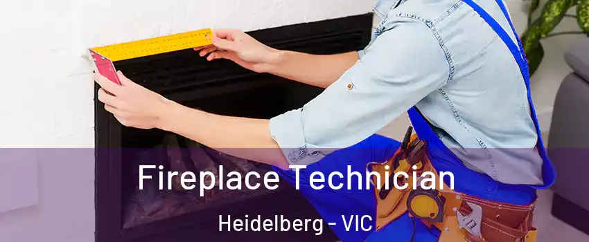 Fireplace Technician Heidelberg - VIC