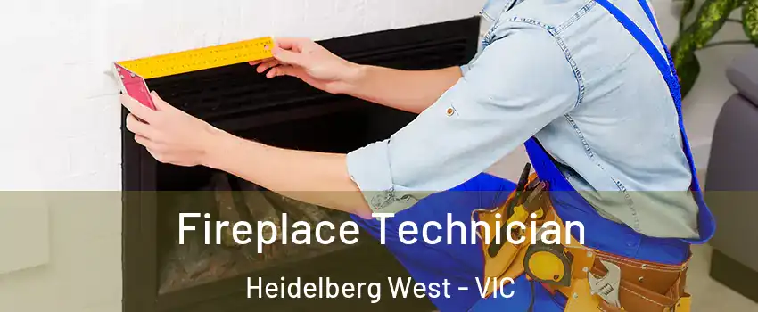 Fireplace Technician Heidelberg West - VIC