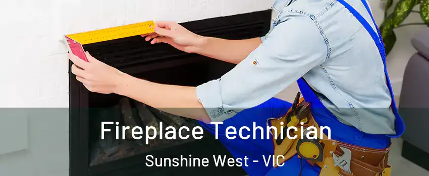 Fireplace Technician Sunshine West - VIC