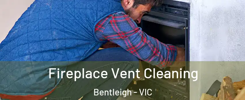 Fireplace Vent Cleaning Bentleigh - VIC