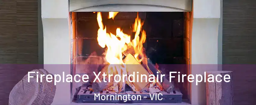 Fireplace Xtrordinair Fireplace Mornington - VIC