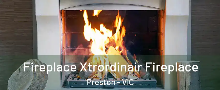 Fireplace Xtrordinair Fireplace Preston - VIC
