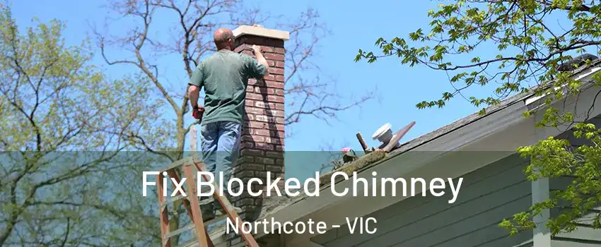 Fix Blocked Chimney Northcote - VIC