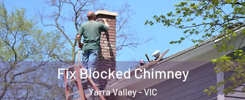 Fix Blocked Chimney Yarra Valley - VIC