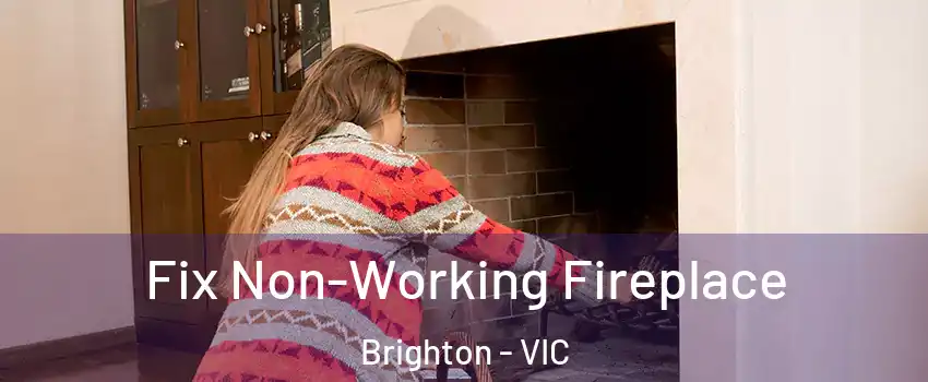 Fix Non-Working Fireplace Brighton - VIC