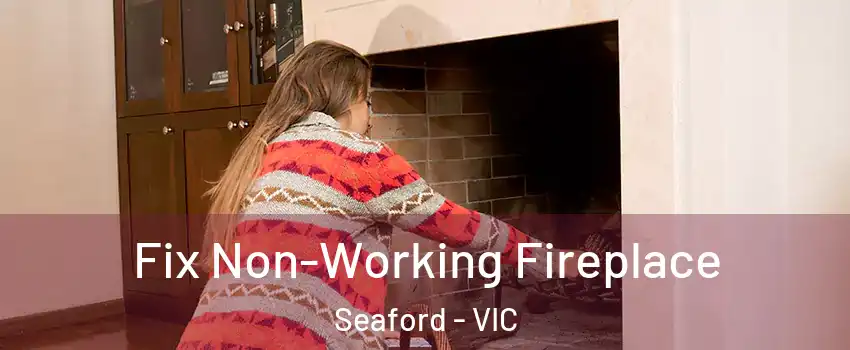 Fix Non-Working Fireplace Seaford - VIC