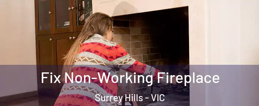 Fix Non-Working Fireplace Surrey Hills - VIC
