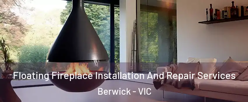 Floating Fireplace Installation And Repair Services Berwick - VIC