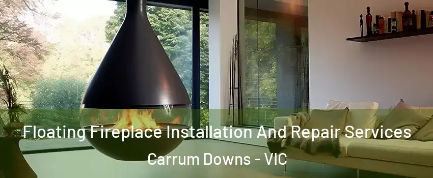 Floating Fireplace Installation And Repair Services Carrum Downs - VIC
