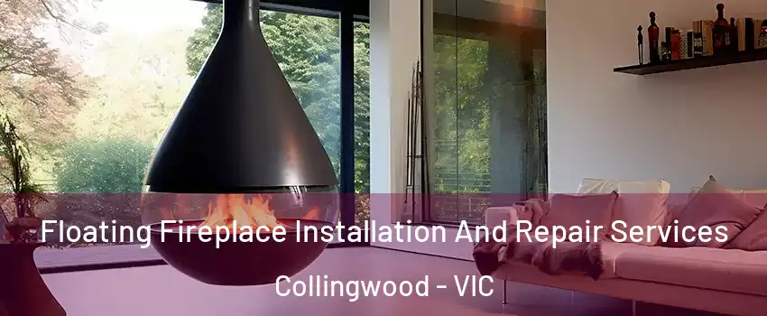 Floating Fireplace Installation And Repair Services Collingwood - VIC