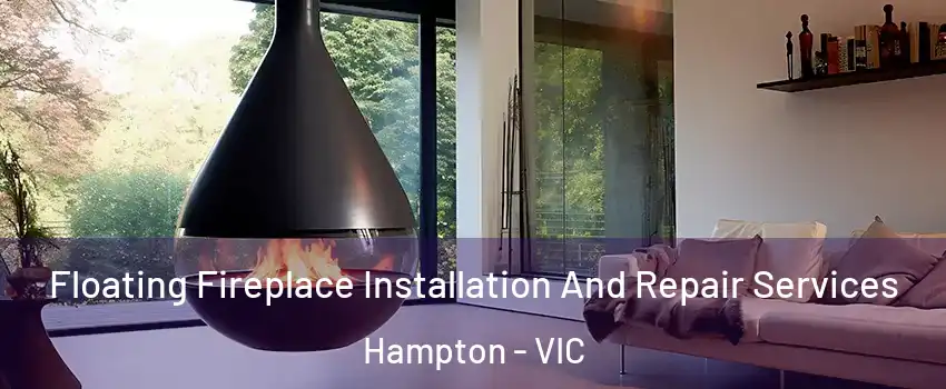 Floating Fireplace Installation And Repair Services Hampton - VIC