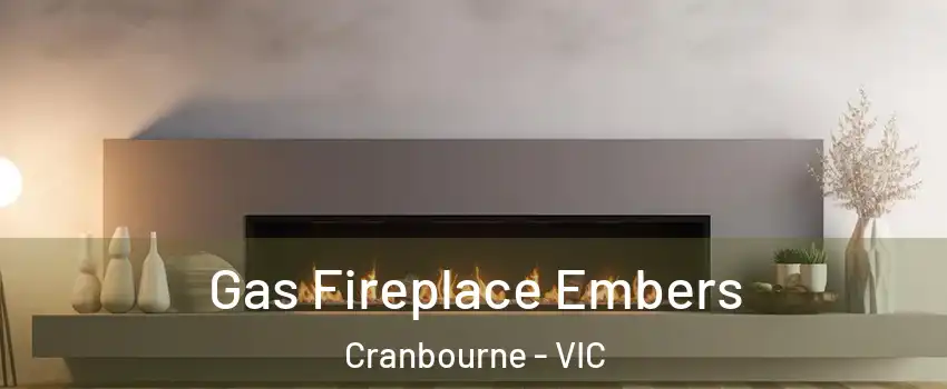 Gas Fireplace Embers Cranbourne - VIC